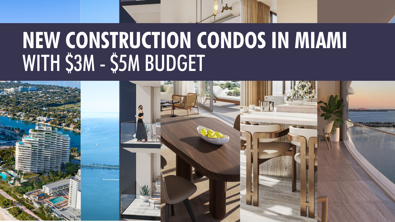 The Best New Construction Condos in Miami with A $3M-$5M Budget