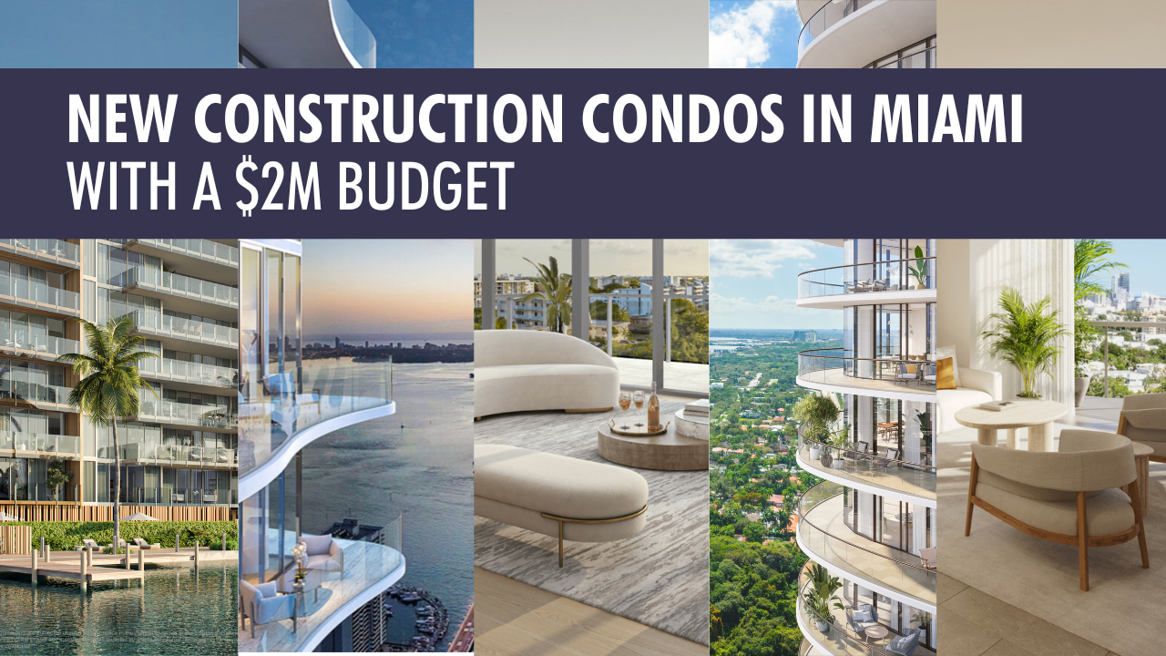 The Best New Construction Condos in Miami with A $2M Budget