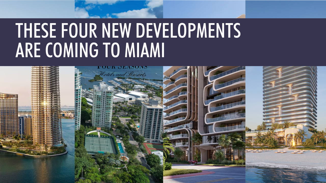 New Developments in Miami | These are the 4 New Condos to Know About.